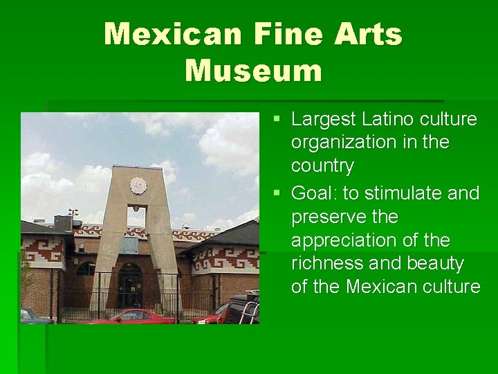 Mexican Fine Arts Museum § Largest Latino culture organization in the country § Goal: