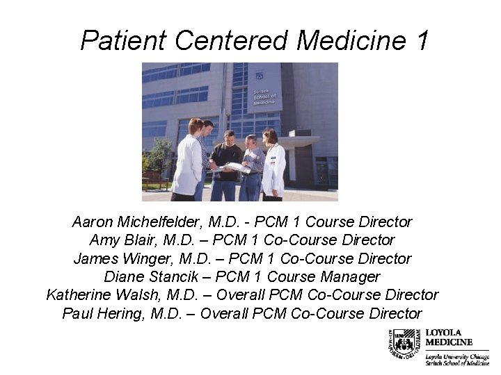 Patient Centered Medicine 1 Aaron Michelfelder, M. D. - PCM 1 Course Director Amy