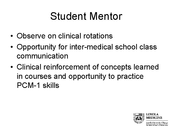 Student Mentor • Observe on clinical rotations • Opportunity for inter-medical school class communication