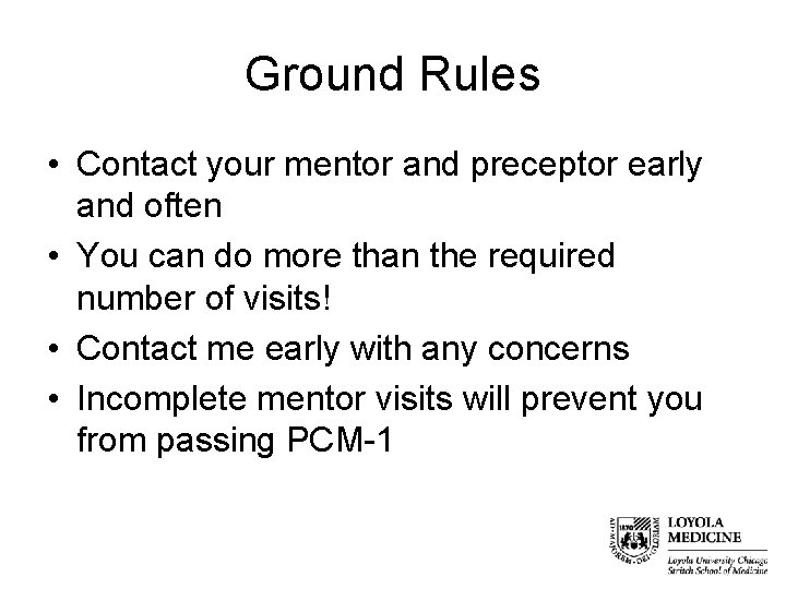 Ground Rules • Contact your mentor and preceptor early and often • You can