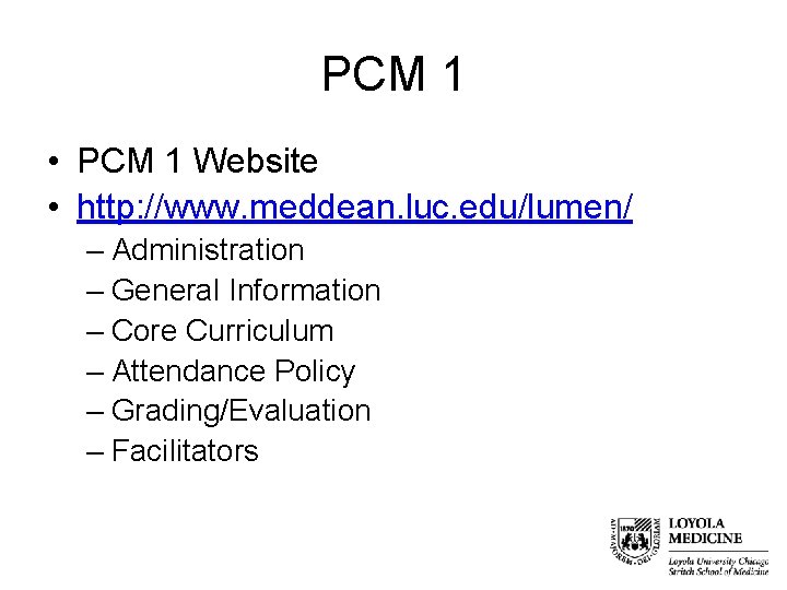 PCM 1 • PCM 1 Website • http: //www. meddean. luc. edu/lumen/ – Administration