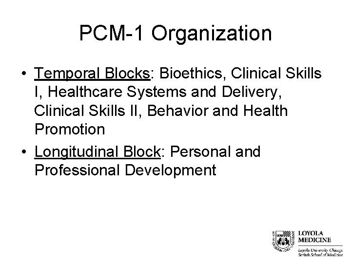 PCM-1 Organization • Temporal Blocks: Bioethics, Clinical Skills I, Healthcare Systems and Delivery, Clinical