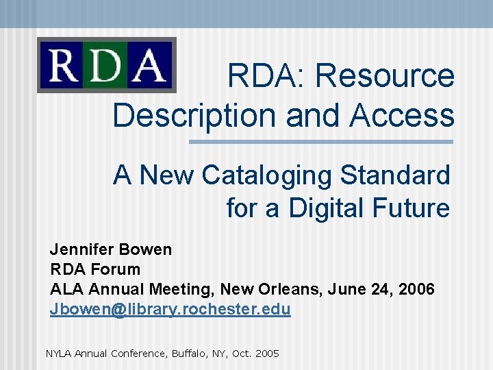 RDA: Resource Description and Access A New Cataloging Standard for a Digital Future Jennifer