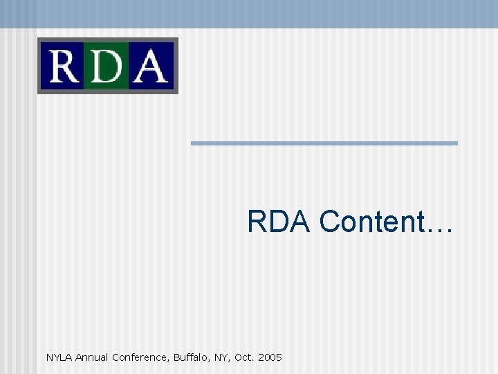RDA Content… NYLA Annual Conference, Buffalo, NY, Oct. 2005 