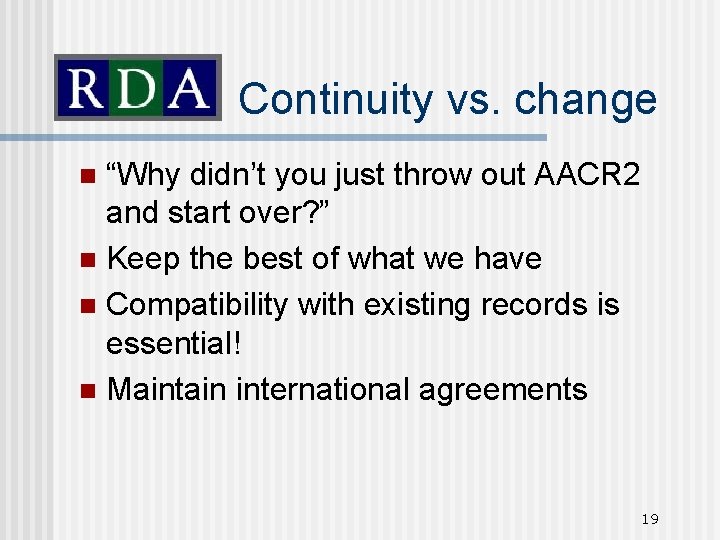 Continuity vs. change “Why didn’t you just throw out AACR 2 and start over?