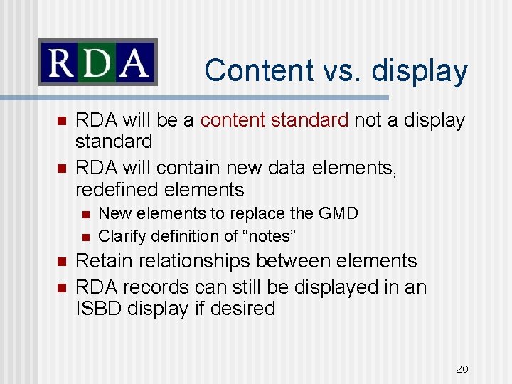 Content vs. display n n RDA will be a content standard not a display