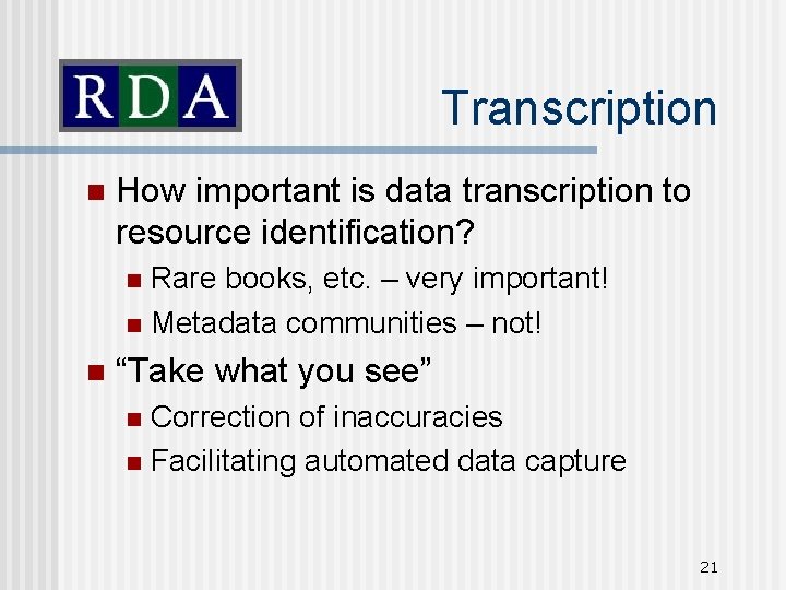 Transcription n How important is data transcription to resource identification? Rare books, etc. –