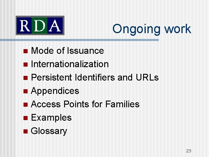Ongoing work Mode of Issuance n Internationalization n Persistent Identifiers and URLs n Appendices