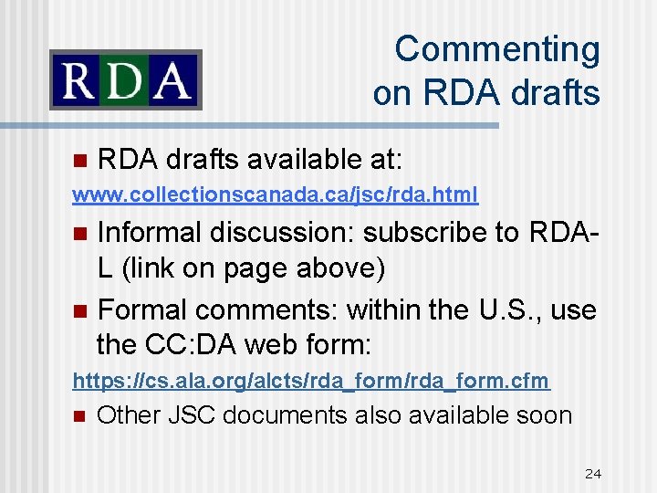 Commenting on RDA drafts available at: www. collectionscanada. ca/jsc/rda. html Informal discussion: subscribe to