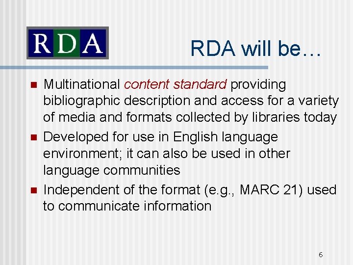 RDA will be… n n n Multinational content standard providing bibliographic description and access