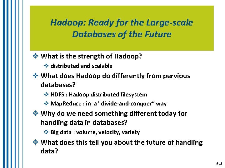 Hadoop: Ready for the Large-scale Databases of the Future v What is the strength