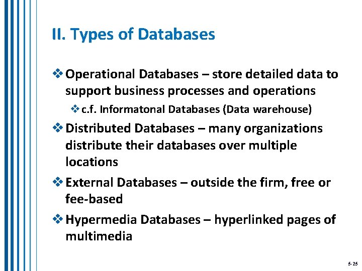 II. Types of Databases v Operational Databases – store detailed data to support business