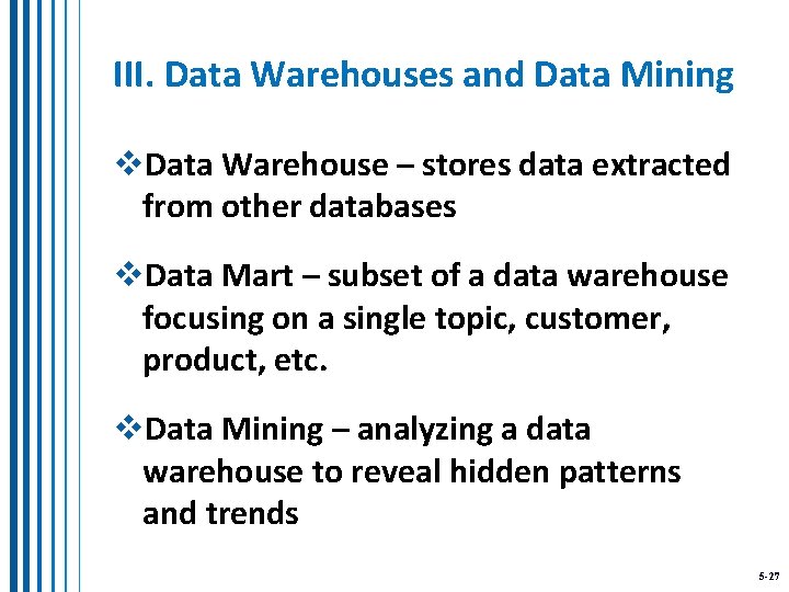 III. Data Warehouses and Data Mining v. Data Warehouse – stores data extracted from