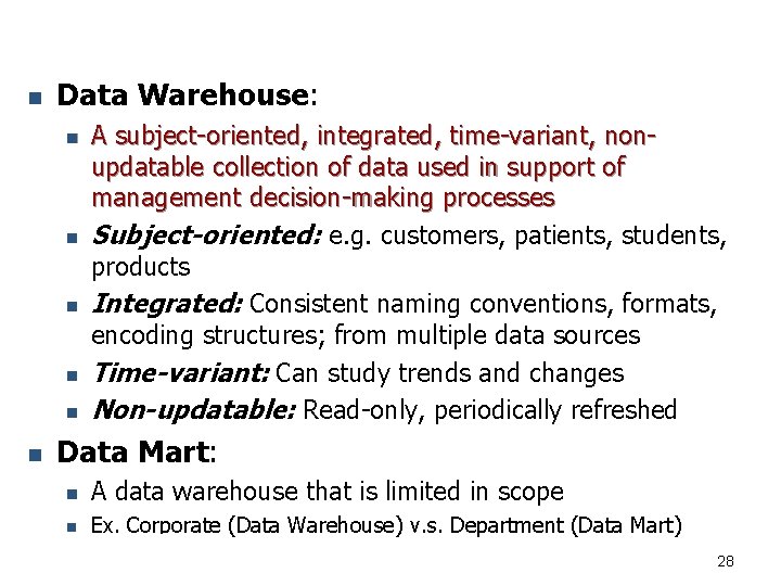 n Data Warehouse: n n n A subject-oriented, integrated, time-variant, nonupdatable collection of data