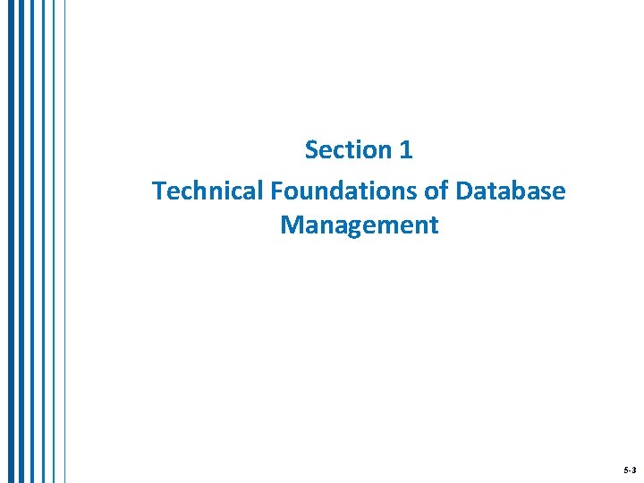 Section 1 Technical Foundations of Database Management 5 -3 