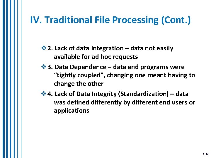 IV. Traditional File Processing (Cont. ) v 2. Lack of data Integration – data