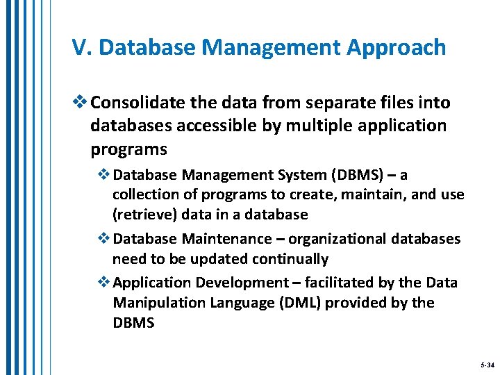 V. Database Management Approach v Consolidate the data from separate files into databases accessible