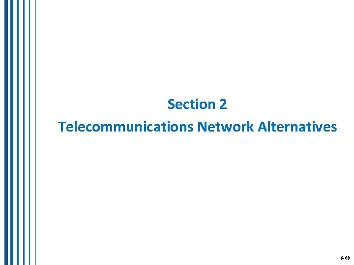 Section 2 Telecommunications Network Alternatives 6 -60 