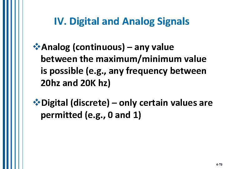 IV. Digital and Analog Signals v. Analog (continuous) – any value between the maximum/minimum