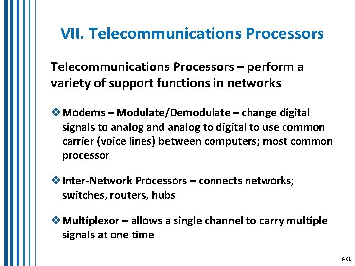 VII. Telecommunications Processors – perform a variety of support functions in networks v. Modems