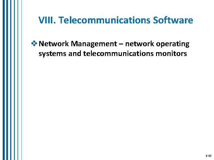 VIII. Telecommunications Software v Network Management – network operating systems and telecommunications monitors 6