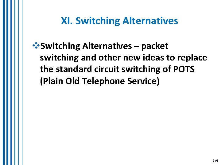XI. Switching Alternatives v. Switching Alternatives – packet switching and other new ideas to