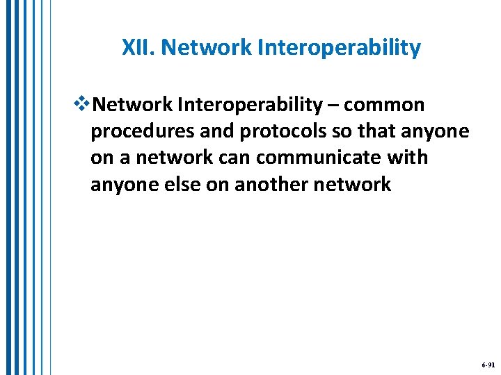 XII. Network Interoperability v. Network Interoperability – common procedures and protocols so that anyone