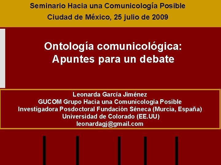 Seminario Hacia una Comunicología Posible Ciudad de México, 25 julio de 2009 Ontología comunicológica: