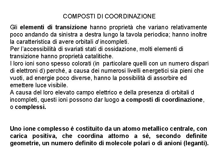 COMPOSTI DI COORDINAZIONE Gli elementi di transizione hanno proprietà che variano relativamente poco andando