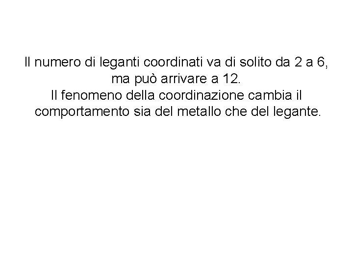 Il numero di leganti coordinati va di solito da 2 a 6, ma può