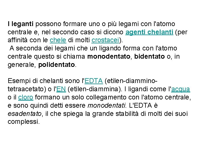 I leganti possono formare uno o più legami con l'atomo centrale e, nel secondo