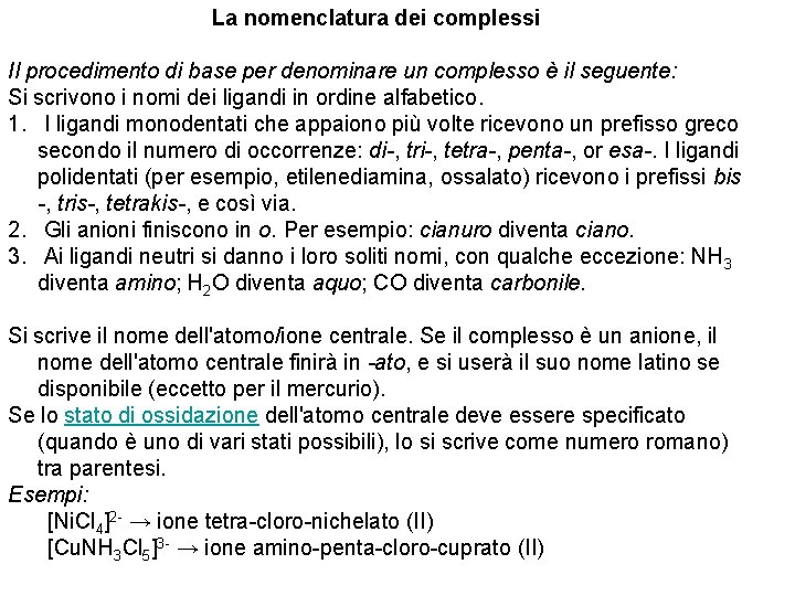 La nomenclatura dei complessi Il procedimento di base per denominare un complesso è il