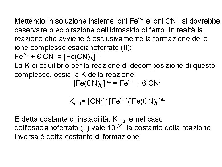 Mettendo in soluzione insieme ioni Fe 2+ e ioni CN-, si dovrebbe osservare precipitazione