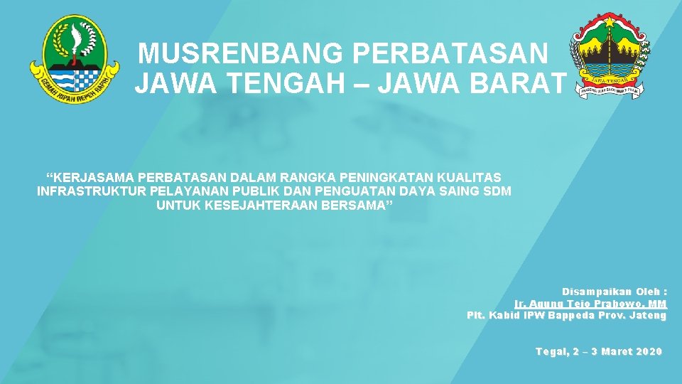 MUSRENBANG PERBATASAN JAWA TENGAH – JAWA BARAT “KERJASAMA PERBATASAN DALAM RANGKA PENINGKATAN KUALITAS INFRASTRUKTUR