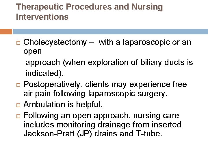 Therapeutic Procedures and Nursing Interventions Cholecystectomy – with a laparoscopic or an open approach