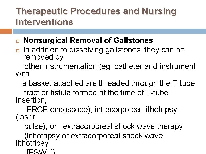 Therapeutic Procedures and Nursing Interventions Nonsurgical Removal of Gallstones In addition to dissolving gallstones,