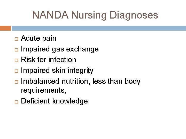 NANDA Nursing Diagnoses Acute pain Impaired gas exchange Risk for infection Impaired skin integrity