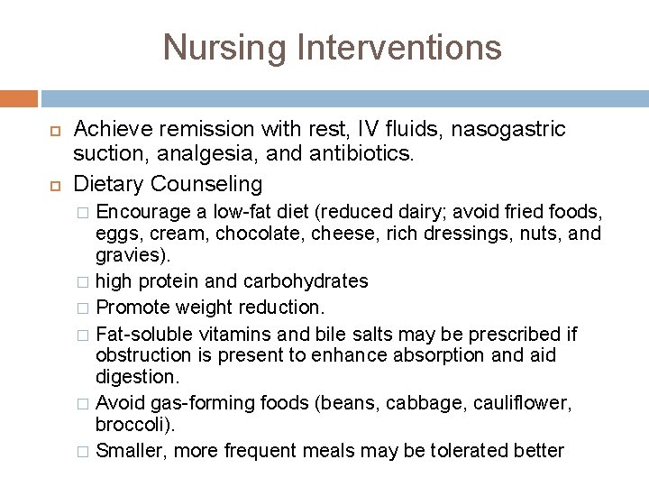 Nursing Interventions Achieve remission with rest, IV fluids, nasogastric suction, analgesia, and antibiotics. Dietary