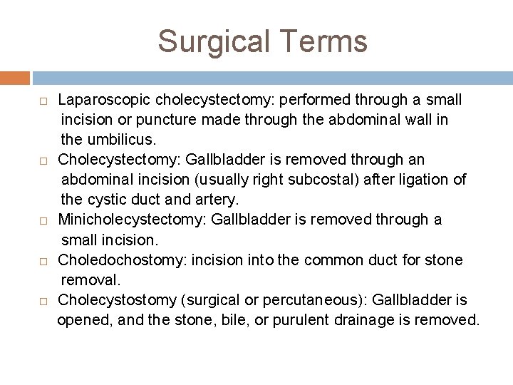 Surgical Terms Laparoscopic cholecystectomy: performed through a small incision or puncture made through the