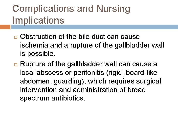 Complications and Nursing Implications Obstruction of the bile duct can cause ischemia and a