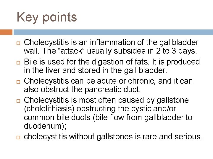 Key points Cholecystitis is an inflammation of the gallbladder wall. The “attack” usually subsides