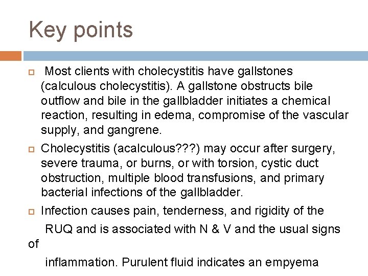 Key points Most clients with cholecystitis have gallstones (calculous cholecystitis). A gallstone obstructs bile