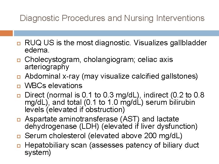 Diagnostic Procedures and Nursing Interventions RUQ US is the most diagnostic. Visualizes gallbladder edema.