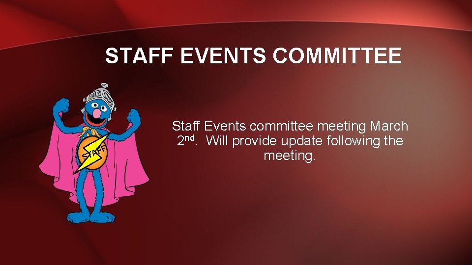 STAFF EVENTS COMMITTEE F AF T S Staff Events committee meeting March 2 nd.