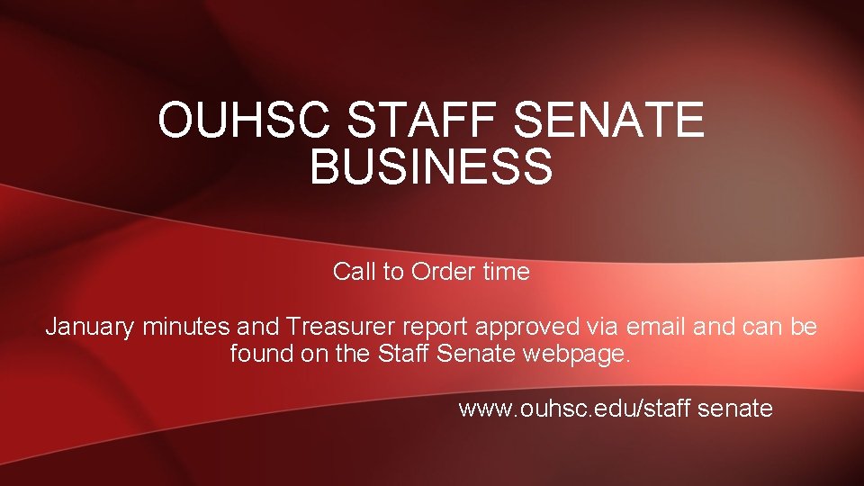 OUHSC STAFF SENATE BUSINESS Call to Order time January minutes and Treasurer report approved