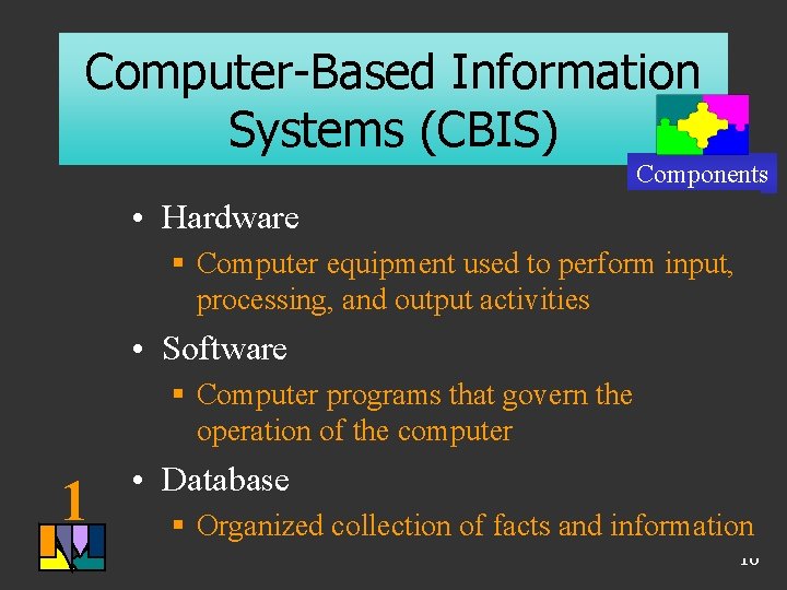 Computer-Based Information Systems (CBIS) Components • Hardware § Computer equipment used to perform input, Computer-Based Information Systems (CBIS) Components • Hardware § Computer equipment used to perform input,