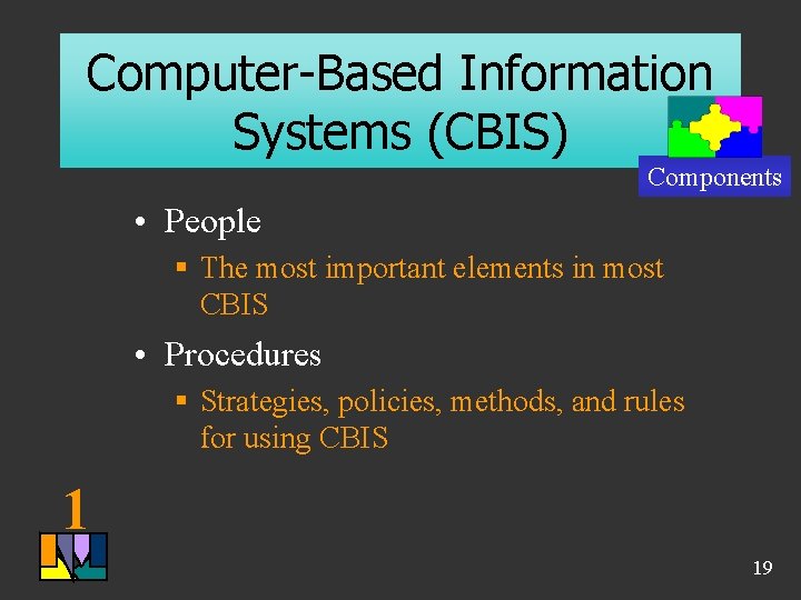 Computer-Based Information Systems (CBIS) Components • People § The most important elements in most Computer-Based Information Systems (CBIS) Components • People § The most important elements in most