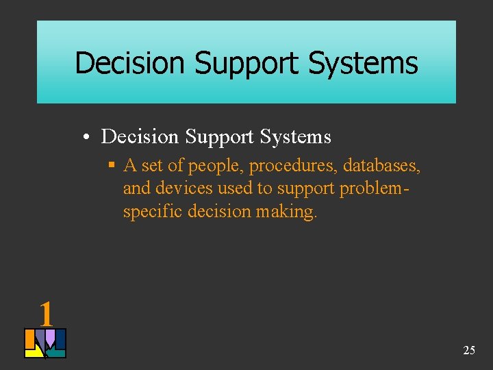 Decision Support Systems • Decision Support Systems § A set of people, procedures, databases, Decision Support Systems • Decision Support Systems § A set of people, procedures, databases,