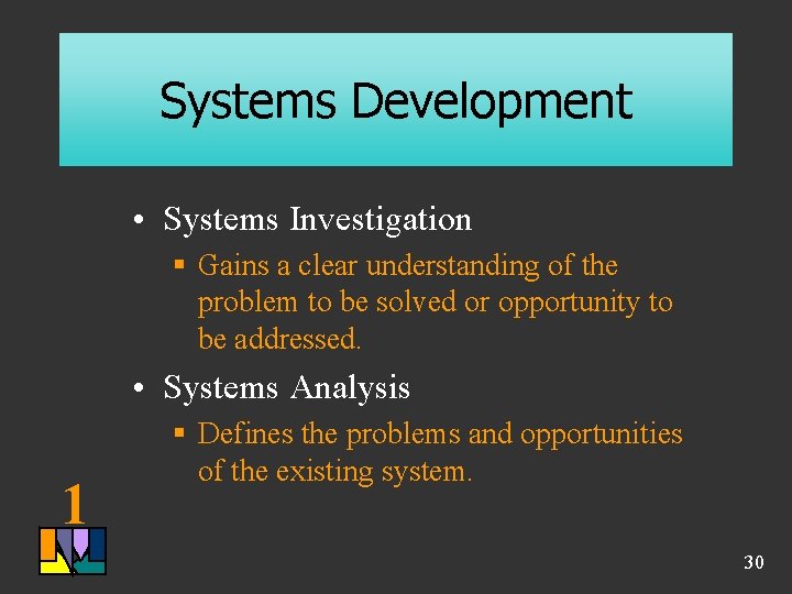 Systems Development • Systems Investigation § Gains a clear understanding of the problem to Systems Development • Systems Investigation § Gains a clear understanding of the problem to