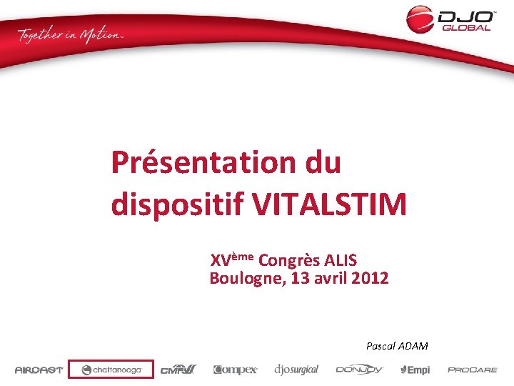 Présentation du dispositif VITALSTIM XVème Congrès ALIS Boulogne, 13 avril 2012 Pascal ADAM 